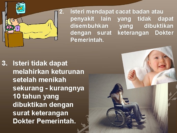2. Isteri mendapat cacat badan atau penyakit lain yang tidak dapat disembuhkan yang dibuktikan 2. Isteri mendapat cacat badan atau penyakit lain yang tidak dapat disembuhkan yang dibuktikan