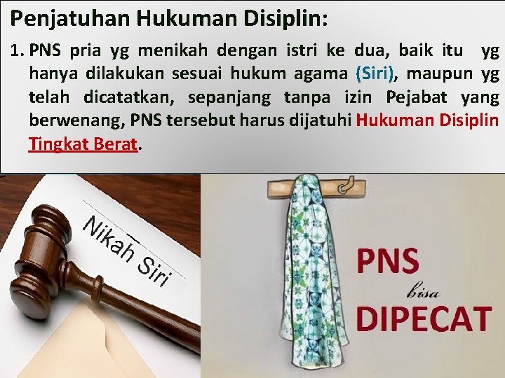 Penjatuhan Hukuman Disiplin: 1. PNS pria yg menikah dengan istri ke dua, baik itu Penjatuhan Hukuman Disiplin: 1. PNS pria yg menikah dengan istri ke dua, baik itu