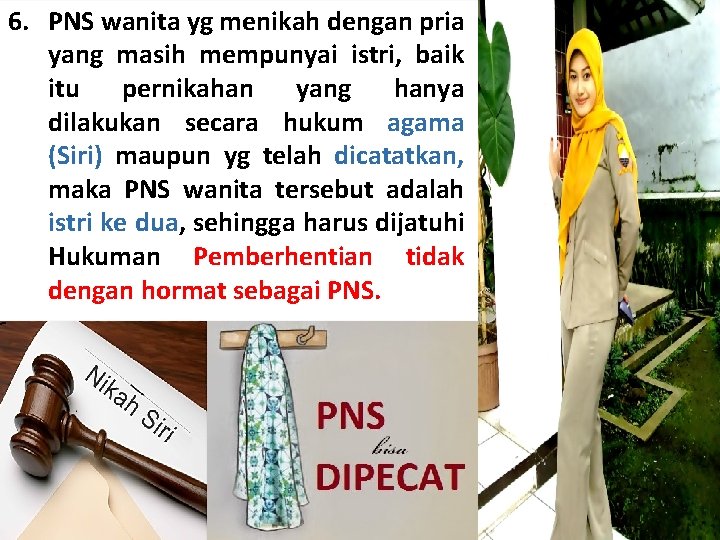 6. PNS wanita yg menikah dengan pria yang masih mempunyai istri, baik itu pernikahan 6. PNS wanita yg menikah dengan pria yang masih mempunyai istri, baik itu pernikahan
