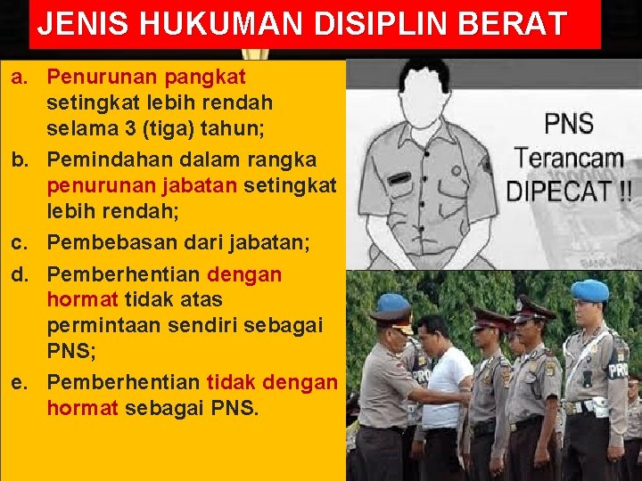 JENIS HUKUMAN DISIPLIN BERAT a. Penurunan pangkat setingkat lebih rendah selama 3 (tiga) tahun; JENIS HUKUMAN DISIPLIN BERAT a. Penurunan pangkat setingkat lebih rendah selama 3 (tiga) tahun;