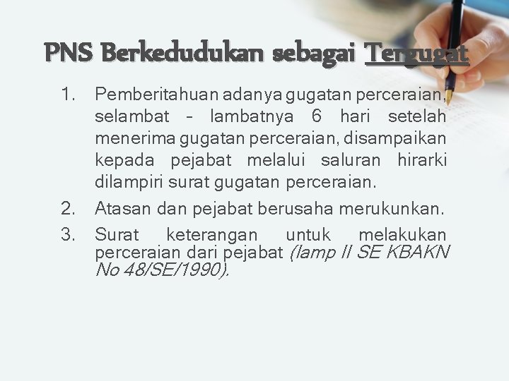 PNS Berkedudukan sebagai Tergugat 1. Pemberitahuan adanya gugatan perceraian, selambat – lambatnya 6 hari PNS Berkedudukan sebagai Tergugat 1. Pemberitahuan adanya gugatan perceraian, selambat – lambatnya 6 hari