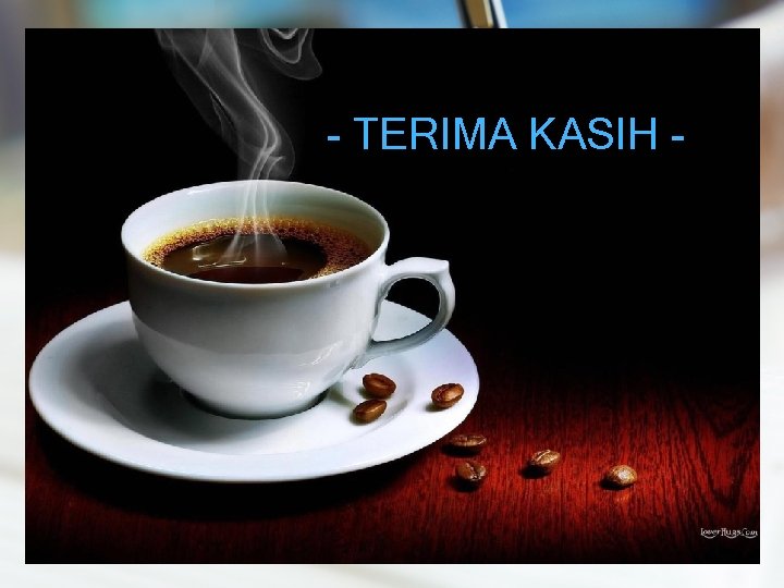 - TERIMA KASIH - - TERIMA KASIH -