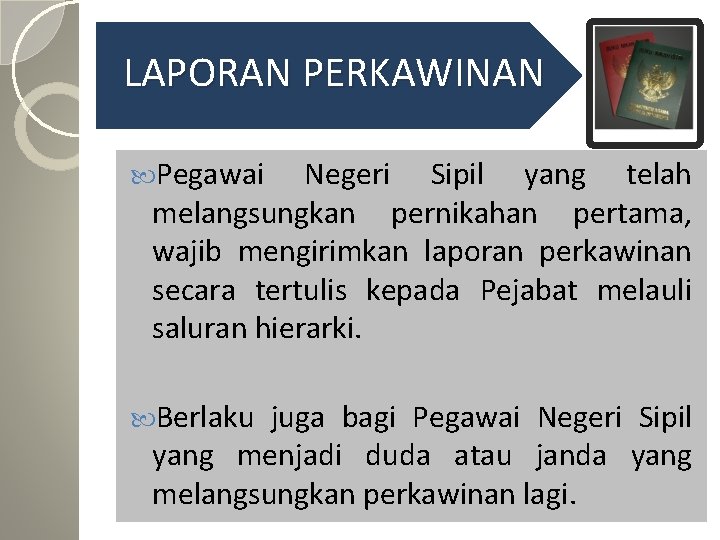 LAPORAN PERKAWINAN Pegawai Negeri Sipil yang telah melangsungkan pernikahan pertama, wajib mengirimkan laporan perkawinan LAPORAN PERKAWINAN Pegawai Negeri Sipil yang telah melangsungkan pernikahan pertama, wajib mengirimkan laporan perkawinan