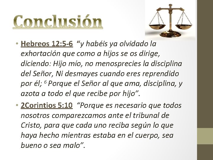  • Hebreos 12: 5 -6 “y habéis ya olvidado la exhortación que como