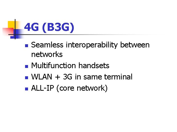 4 G (B 3 G) n n Seamless interoperability between networks Multifunction handsets WLAN