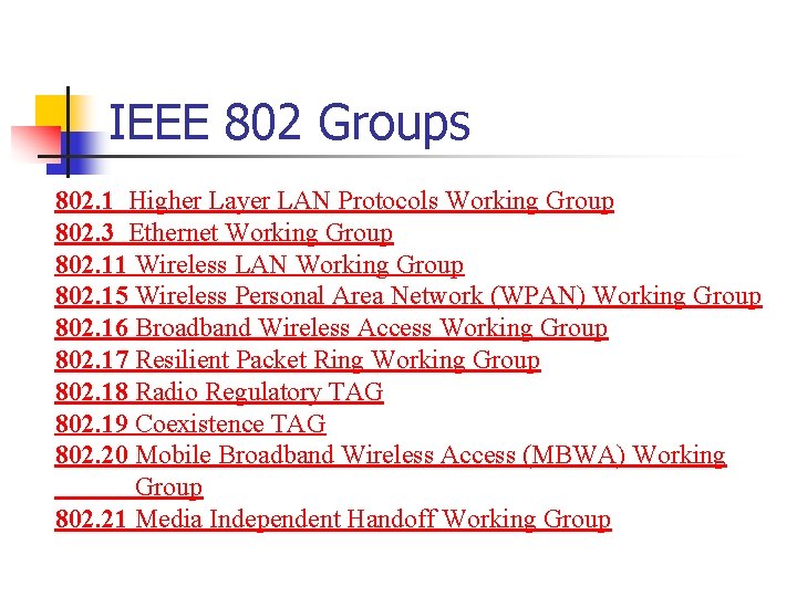 IEEE 802 Groups 802. 1 Higher Layer LAN Protocols Working Group 802. 3 Ethernet