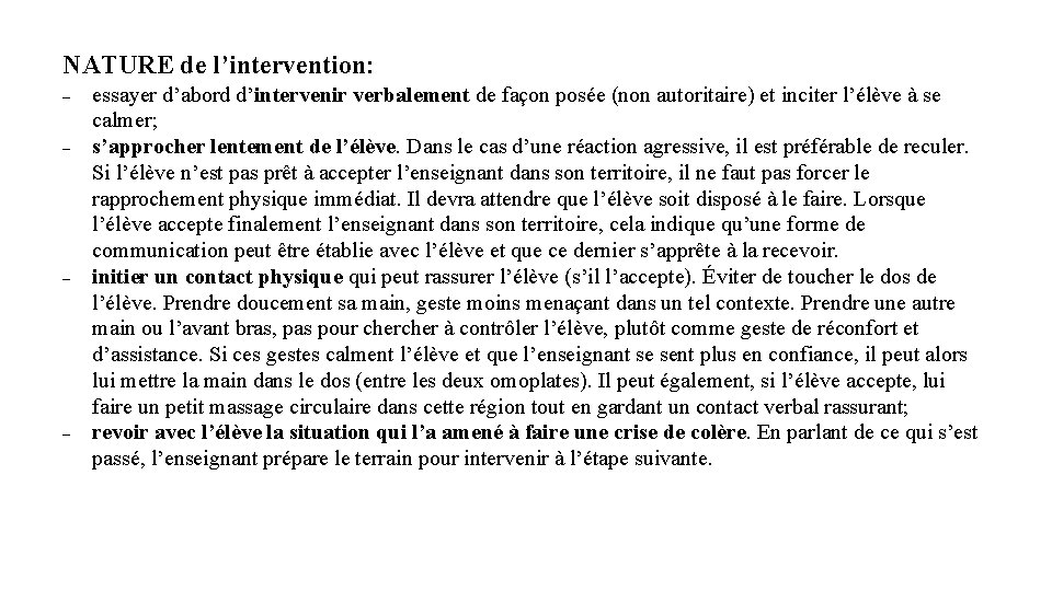 NATURE de l’intervention: – – essayer d’abord d’intervenir verbalement de façon posée (non autoritaire)