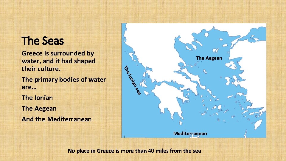 The Seas The Aegean The ian Ion sea Greece is surrounded by water, and