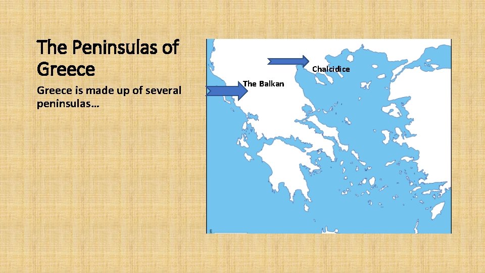 The Peninsulas of Greece is made up of several peninsulas… Chalcidice The Balkan 