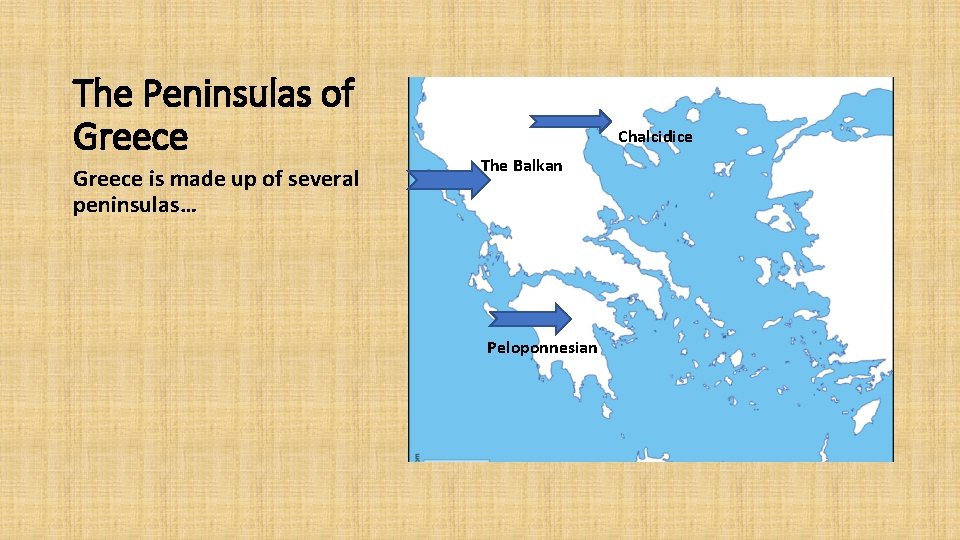 The Peninsulas of Greece is made up of several peninsulas… Chalcidice The Balkan Peloponnesian