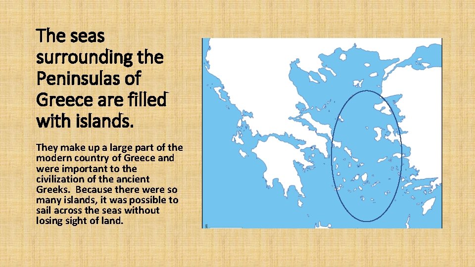 The seas surrounding the Peninsulas of Greece are filled with islands. They make up