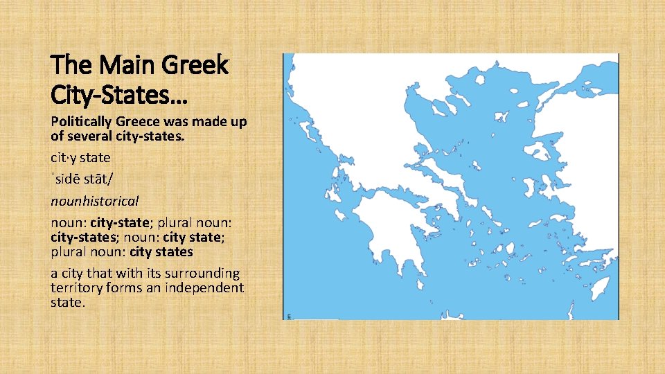 The Main Greek City-States… Politically Greece was made up of several city-states. cit·y state