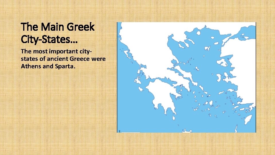 The Main Greek City-States… The most important citystates of ancient Greece were Athens and