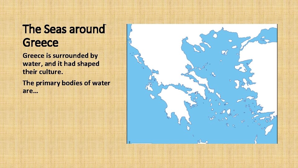 The Seas around Greece is surrounded by water, and it had shaped their culture.