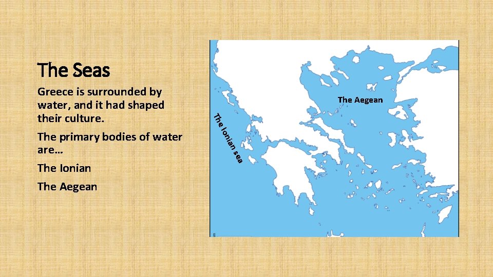 The Seas The Aegean The ian Ion sea Greece is surrounded by water, and