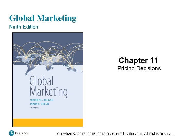Global Marketing Ninth Edition Chapter 11 Pricing Decisions Copyright © 2017, 2015, 2013 Pearson