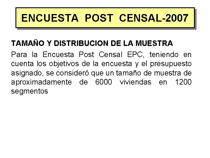 ENCUESTA POST CENSAL-2007 TAMAÑO Y DISTRIBUCION DE LA MUESTRA Para la Encuesta Post Censal