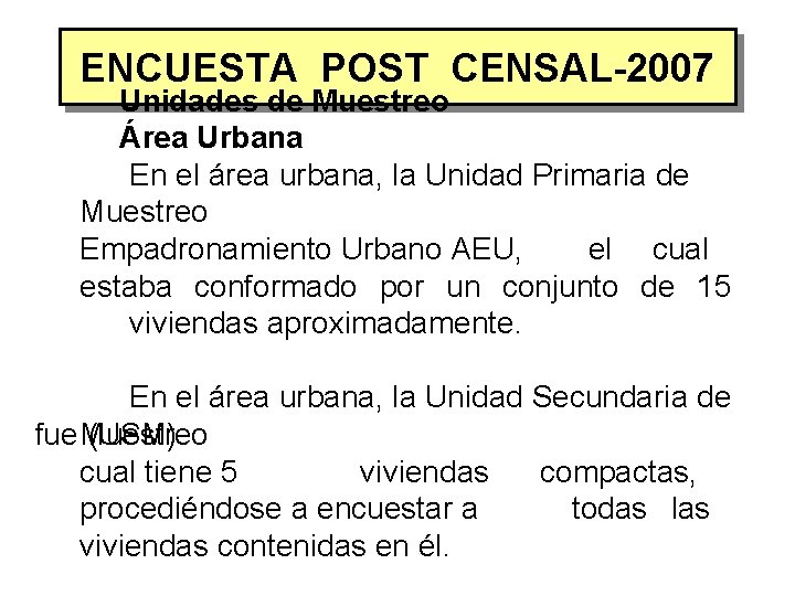 ENCUESTA POST CENSAL-2007 Unidades de Muestreo Área Urbana En el área urbana, la Unidad