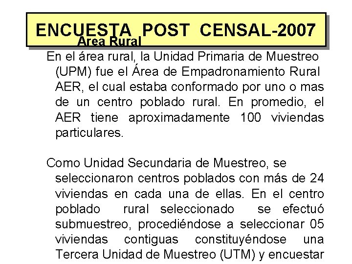 ENCUESTA POST CENSAL-2007 Área Rural En el área rural, la Unidad Primaria de Muestreo