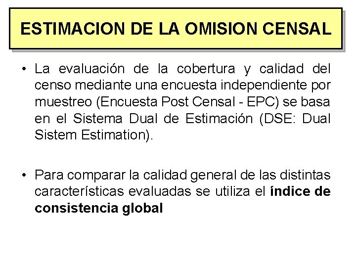 ESTIMACION DE LA OMISION CENSAL • La evaluación de la cobertura y calidad del