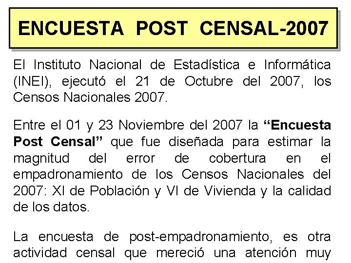 ENCUESTA POST CENSAL-2007 El Instituto Nacional de Estadística e Informática (INEI), ejecutó el 21