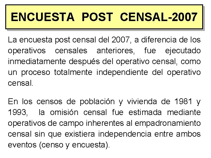 ENCUESTA POST CENSAL-2007 ENCUESTA CENSAL-2007 La encuesta post censal del 2007, a diferencia de