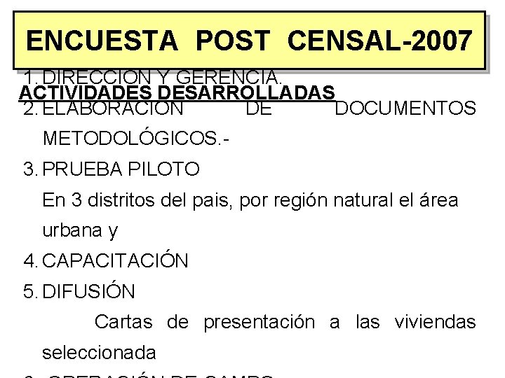 ENCUESTA POST CENSAL-2007 1. DIRECCION Y GERENCIA. ACTIVIDADES DESARROLLADAS 2. ELABORACIÓN DE DOCUMENTOS METODOLÓGICOS.