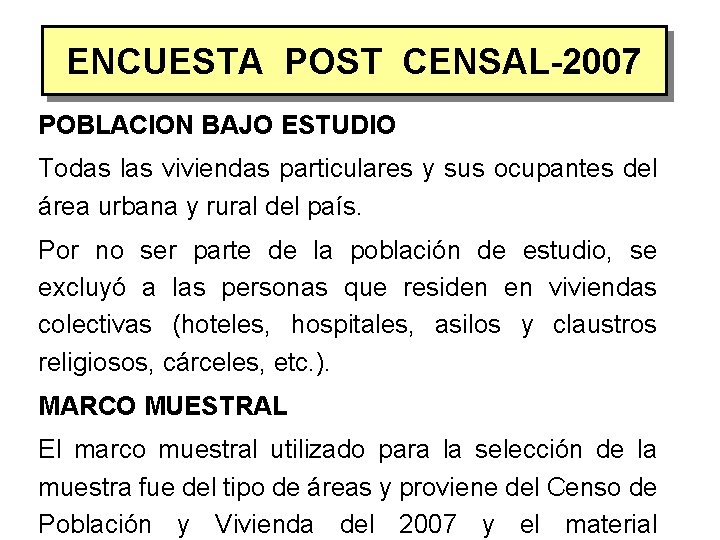 ENCUESTA POST CENSAL-2007 POBLACION BAJO ESTUDIO Todas las viviendas particulares y sus ocupantes del