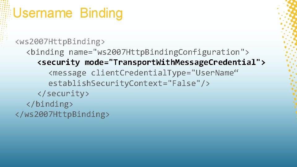 Username Binding <ws 2007 Http. Binding> <binding name="ws 2007 Http. Binding. Configuration"> <security mode="Transport.