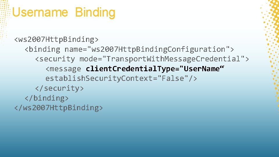 Username Binding <ws 2007 Http. Binding> <binding name="ws 2007 Http. Binding. Configuration"> <security mode="Transport.