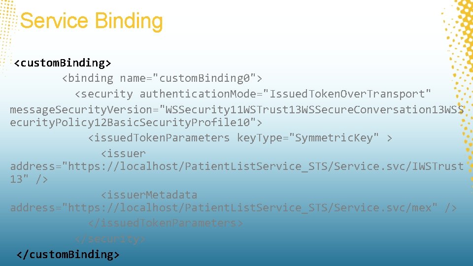 Service Binding <custom. Binding> <binding name="custom. Binding 0"> <security authentication. Mode="Issued. Token. Over. Transport"