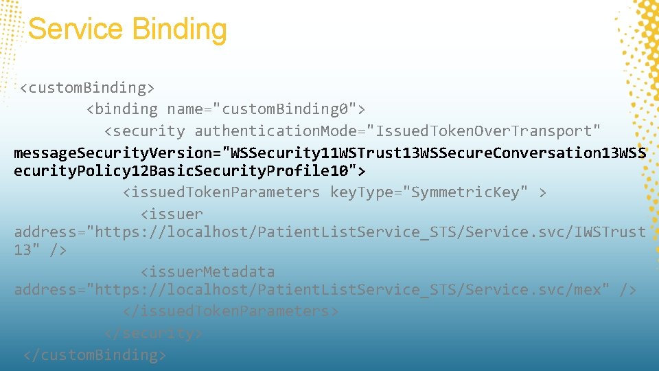 Service Binding <custom. Binding> <binding name="custom. Binding 0"> <security authentication. Mode="Issued. Token. Over. Transport"