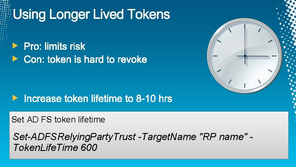 Set AD FS token lifetime Set-ADFSRelying. Party. Trust -Target. Name "RP name" Token. Life.