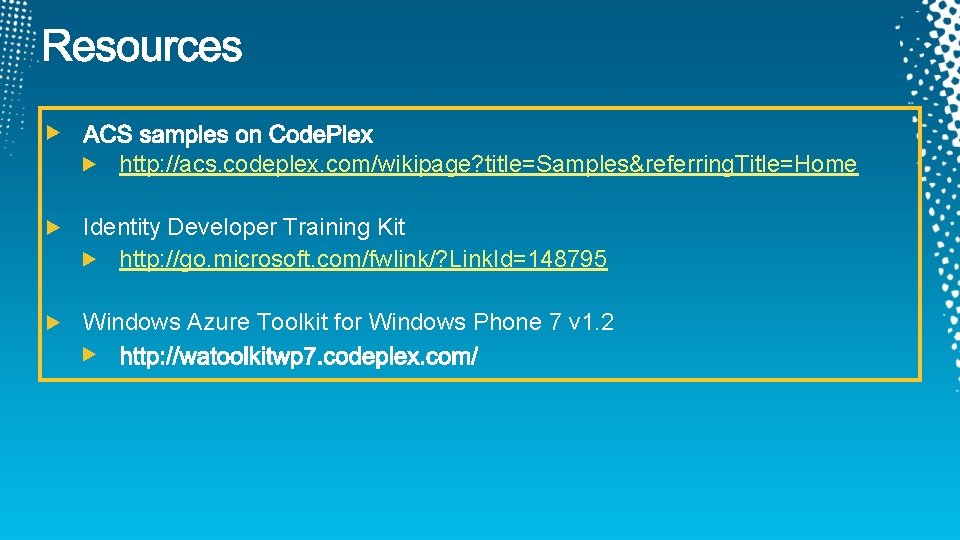 http: //acs. codeplex. com/wikipage? title=Samples&referring. Title=Home Identity Developer Training Kit http: //go. microsoft. com/fwlink/?