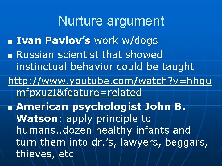 Nurture argument Ivan Pavlov’s work w/dogs n Russian scientist that showed instinctual behavior could Nurture argument Ivan Pavlov’s work w/dogs n Russian scientist that showed instinctual behavior could