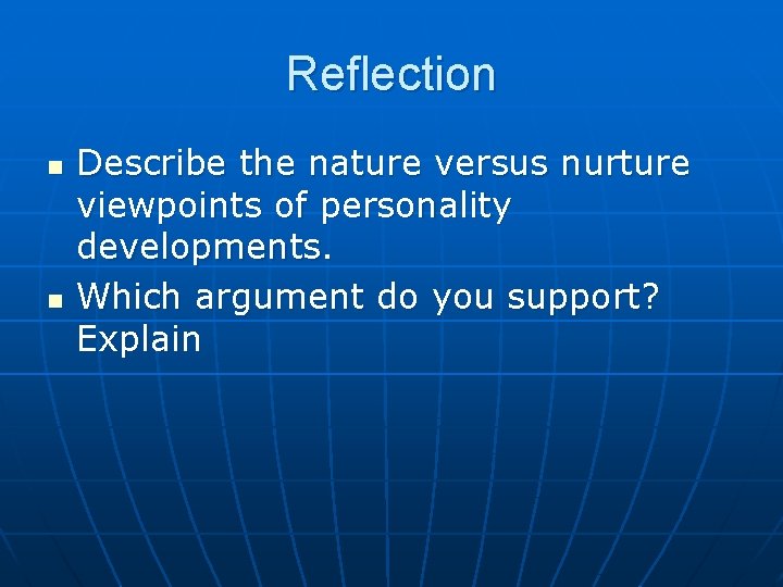 Reflection n n Describe the nature versus nurture viewpoints of personality developments. Which argument Reflection n n Describe the nature versus nurture viewpoints of personality developments. Which argument