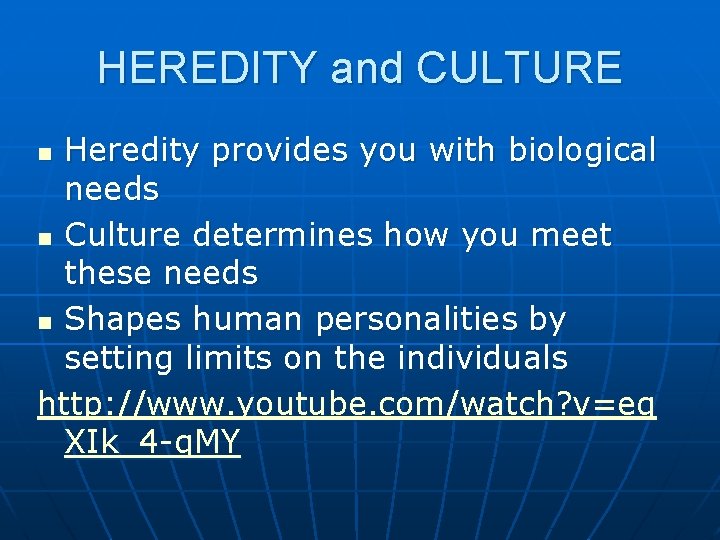HEREDITY and CULTURE Heredity provides you with biological needs n Culture determines how you HEREDITY and CULTURE Heredity provides you with biological needs n Culture determines how you