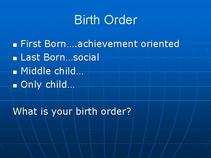 Birth Order n n First Born…. achievement oriented Last Born…social Middle child… Only child… Birth Order n n First Born…. achievement oriented Last Born…social Middle child… Only child…