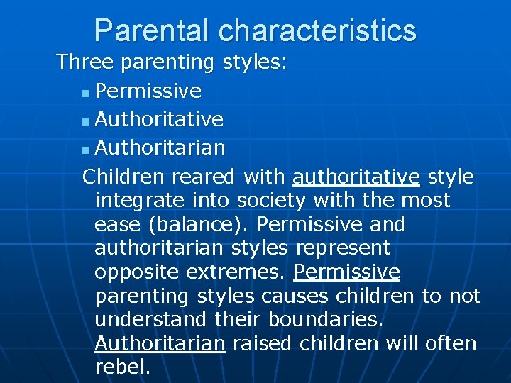 Parental characteristics Three parenting styles: n Permissive n Authoritative n Authoritarian Children reared with Parental characteristics Three parenting styles: n Permissive n Authoritative n Authoritarian Children reared with