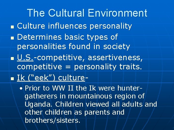 The Cultural Environment n n Culture influences personality Determines basic types of personalities found The Cultural Environment n n Culture influences personality Determines basic types of personalities found