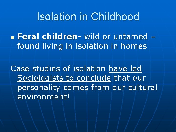 Isolation in Childhood n Feral children- wild or untamed – found living in isolation Isolation in Childhood n Feral children- wild or untamed – found living in isolation