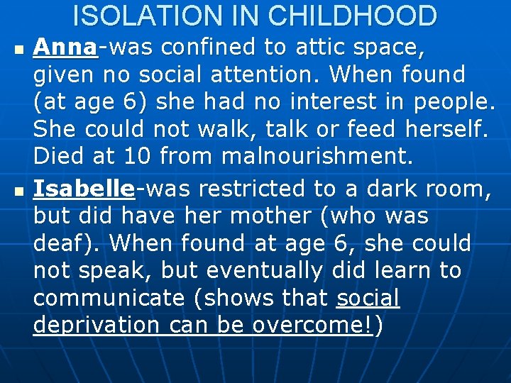 ISOLATION IN CHILDHOOD n n Anna-was confined to attic space, given no social attention. ISOLATION IN CHILDHOOD n n Anna-was confined to attic space, given no social attention.