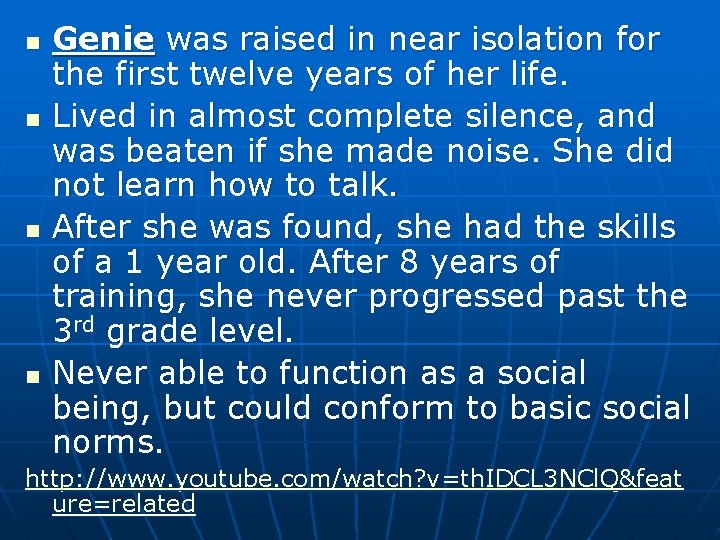 n n Genie was raised in near isolation for the first twelve years of n n Genie was raised in near isolation for the first twelve years of