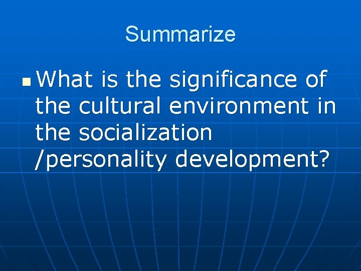 Summarize n What is the significance of the cultural environment in the socialization /personality Summarize n What is the significance of the cultural environment in the socialization /personality