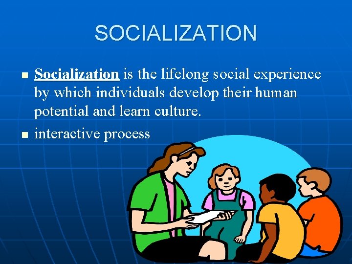 SOCIALIZATION n n Socialization is the lifelong social experience by which individuals develop their SOCIALIZATION n n Socialization is the lifelong social experience by which individuals develop their