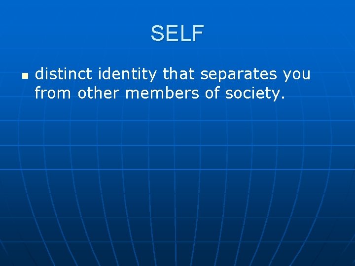 SELF n distinct identity that separates you from other members of society. SELF n distinct identity that separates you from other members of society.