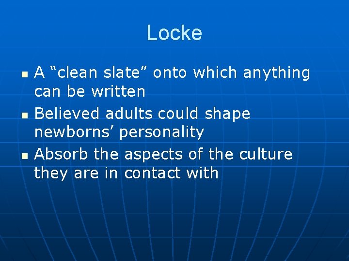 Locke n n n A “clean slate” onto which anything can be written Believed Locke n n n A “clean slate” onto which anything can be written Believed