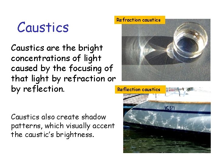Caustics Refraction caustics Caustics are the bright concentrations of light caused by the focusing