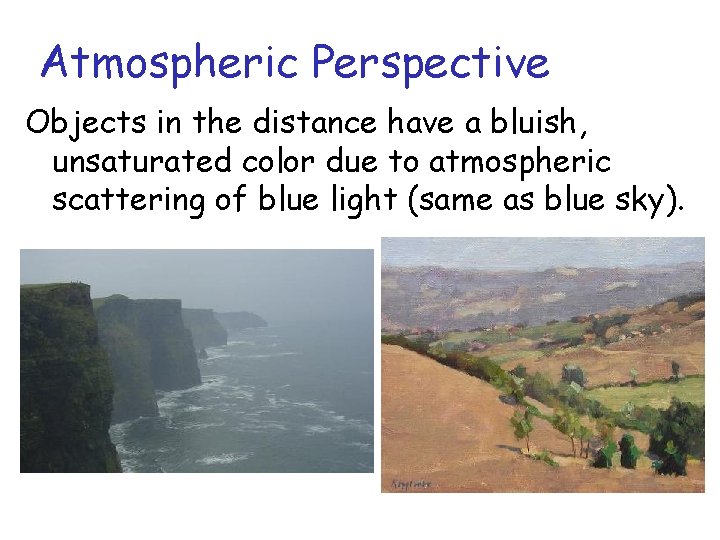 Atmospheric Perspective Objects in the distance have a bluish, unsaturated color due to atmospheric