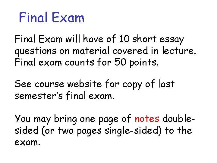 Final Exam will have of 10 short essay questions on material covered in lecture.